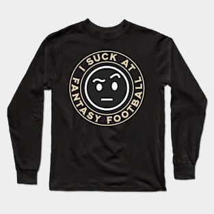 I Suck At Fantasy Football Long Sleeve T-Shirt